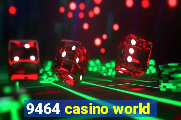 9464 casino world