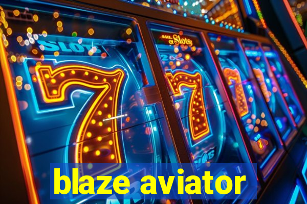 blaze aviator