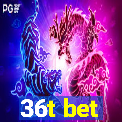 36t bet