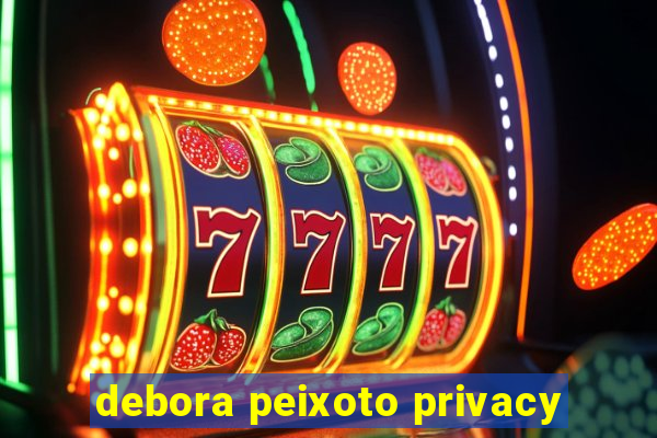 debora peixoto privacy