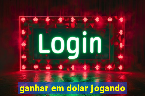 ganhar em dolar jogando