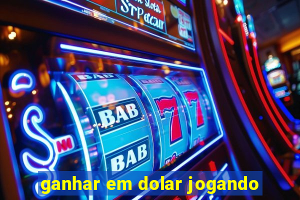 ganhar em dolar jogando