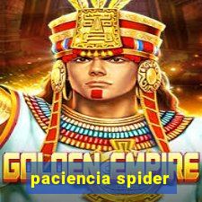 paciencia spider