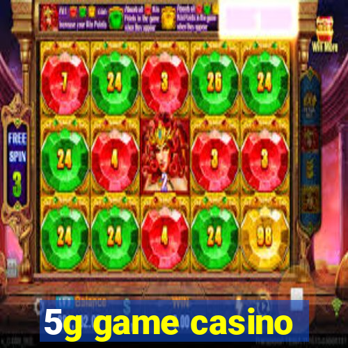 5g game casino