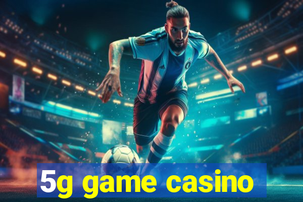 5g game casino