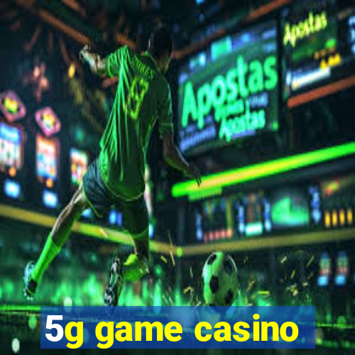 5g game casino