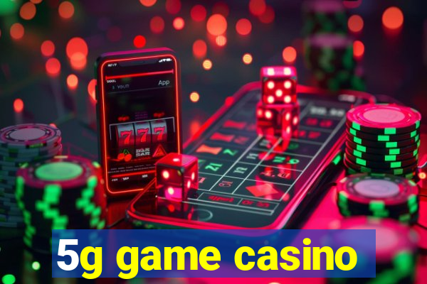 5g game casino