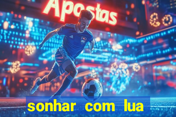 sonhar com lua jogo do bicho