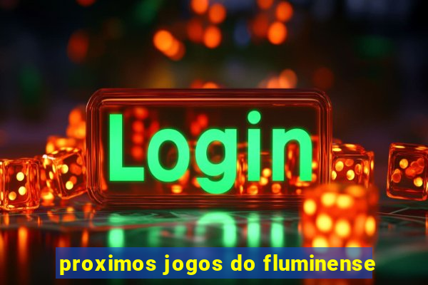 proximos jogos do fluminense