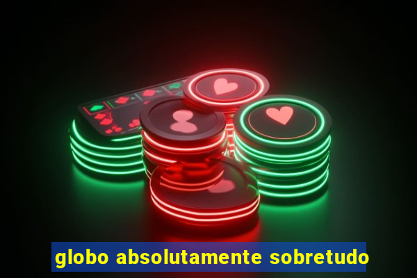 globo absolutamente sobretudo