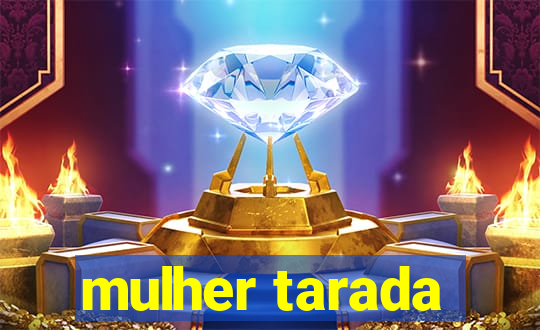 mulher tarada