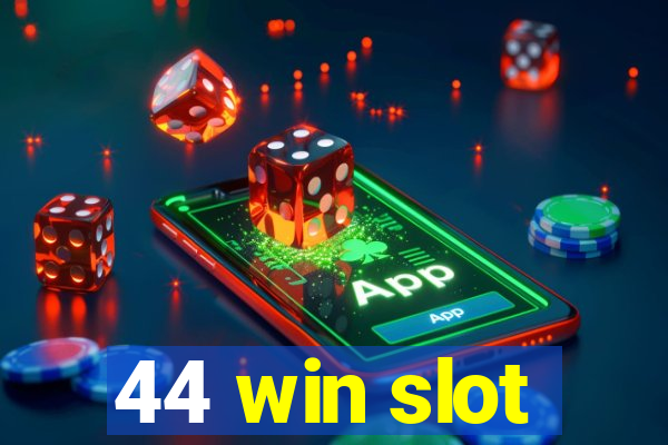 44 win slot