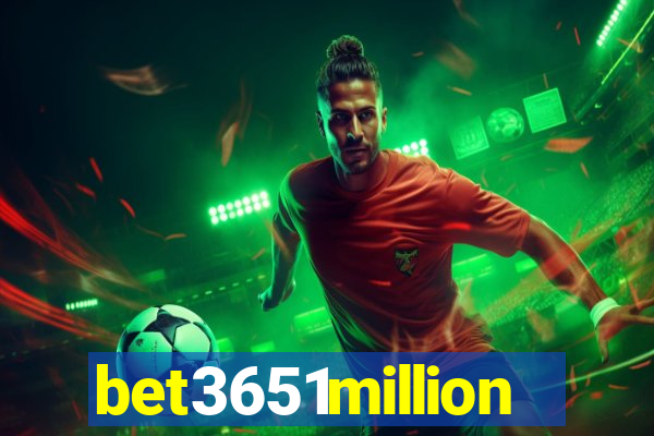 bet3651million