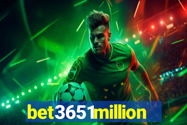 bet3651million