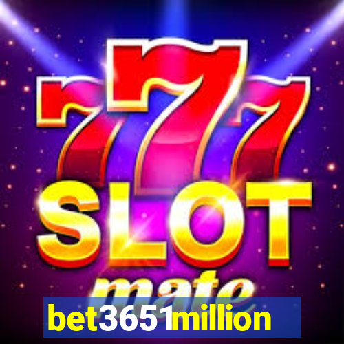 bet3651million