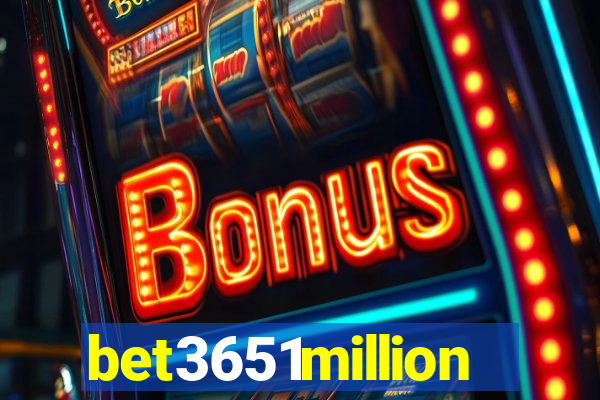 bet3651million