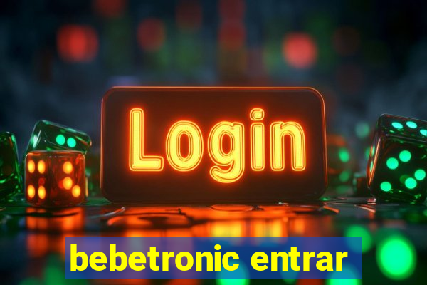 bebetronic entrar