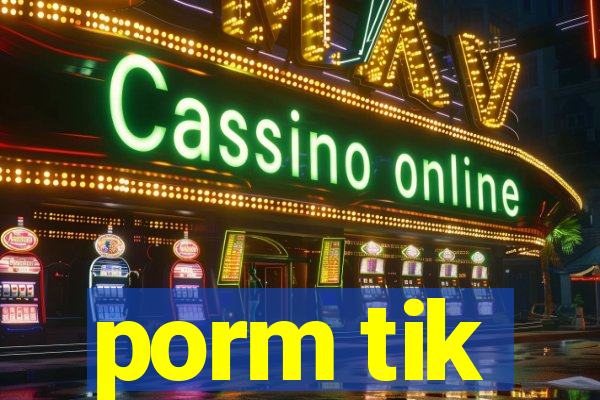 porm tik