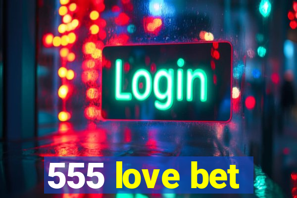 555 love bet