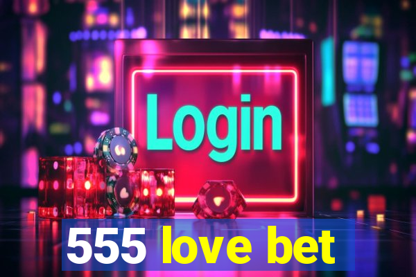 555 love bet