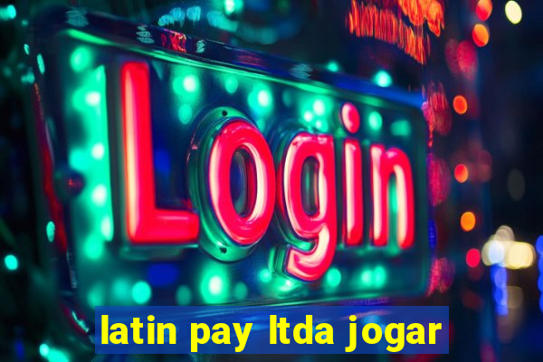 latin pay ltda jogar