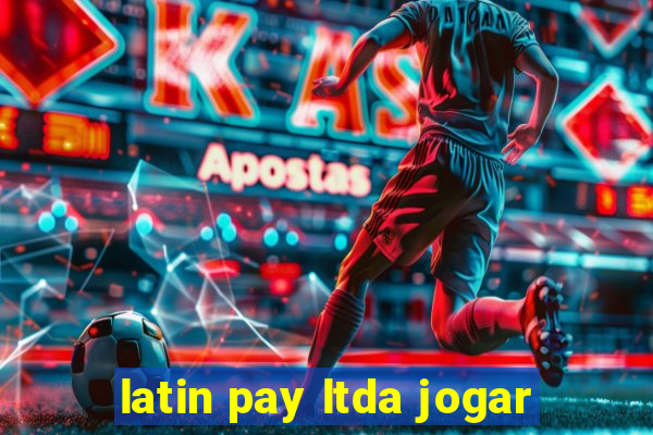 latin pay ltda jogar