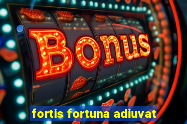 fortis fortuna adiuvat