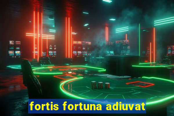 fortis fortuna adiuvat