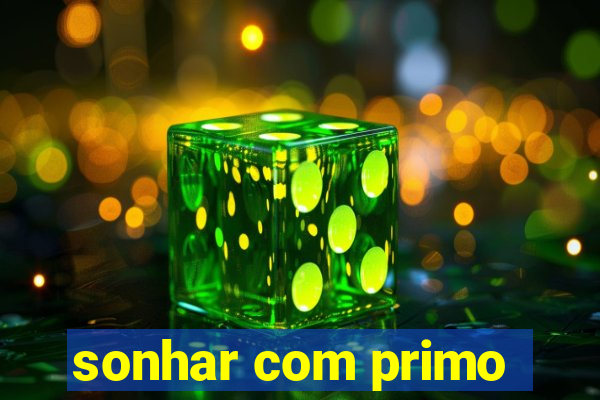 sonhar com primo