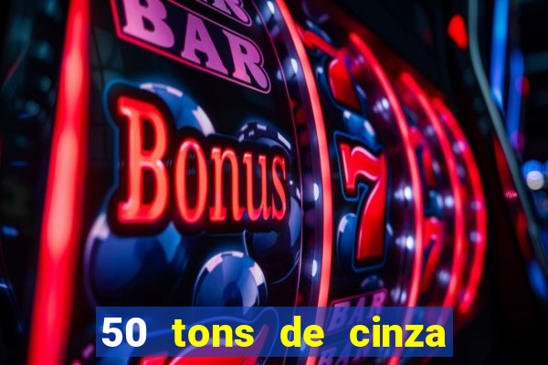 50 tons de cinza completo dublado