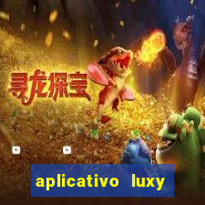 aplicativo luxy como funciona