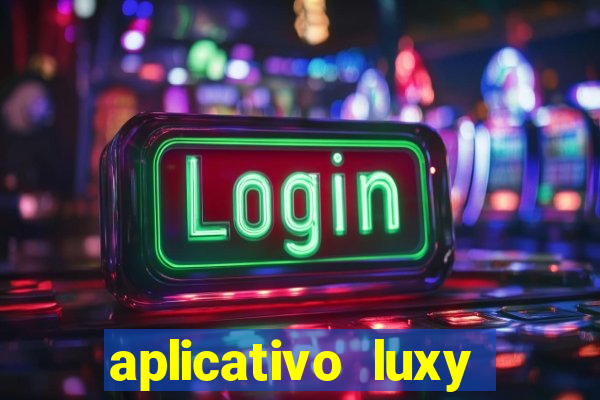 aplicativo luxy como funciona