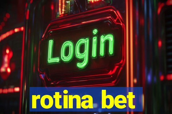 rotina bet