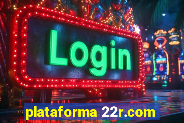 plataforma 22r.com