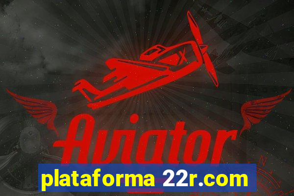 plataforma 22r.com