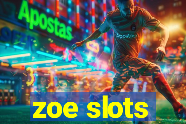 zoe slots