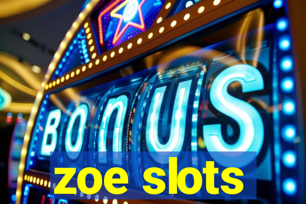 zoe slots