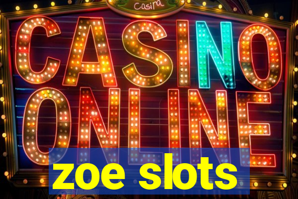 zoe slots