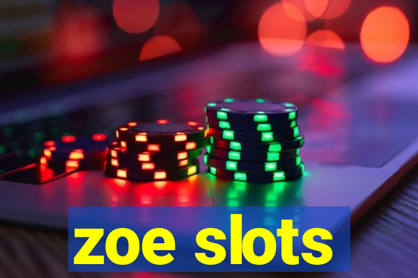 zoe slots