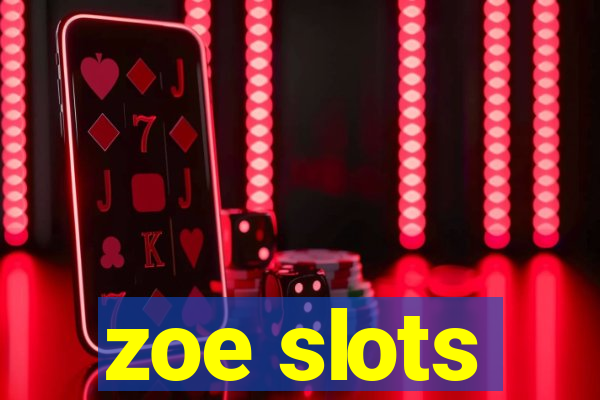 zoe slots