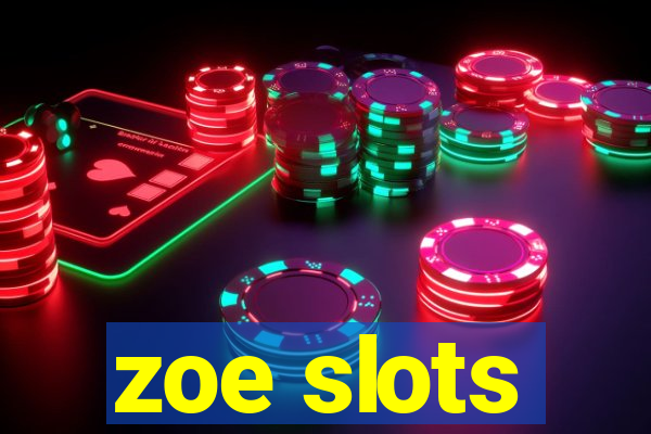 zoe slots