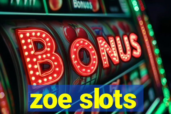 zoe slots