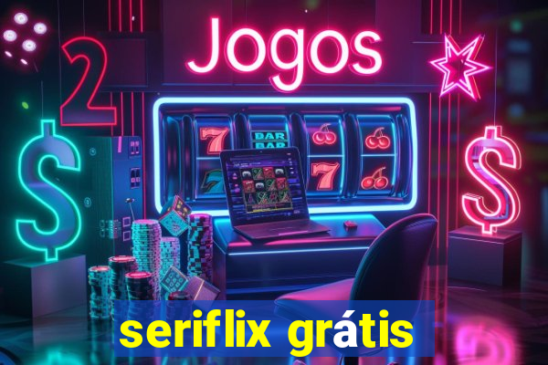 seriflix grátis