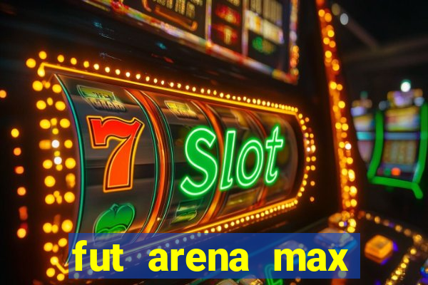 fut arena max futebol ao vivo