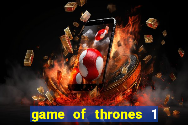 game of thrones 1 temporada online