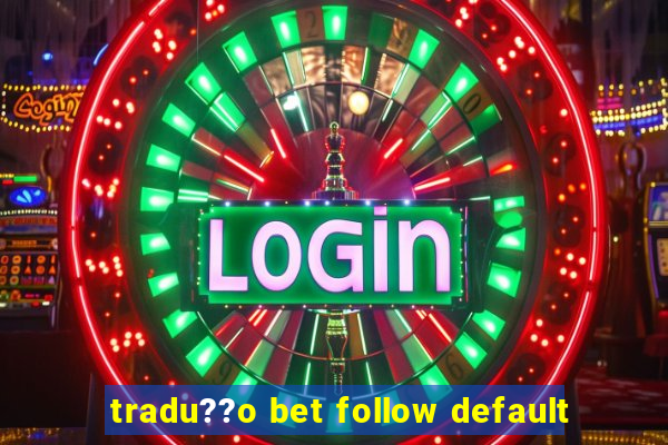 tradu??o bet follow default