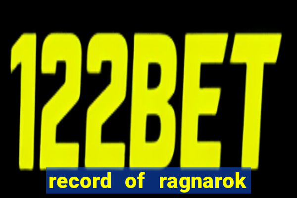 record of ragnarok 3 temporada dublado