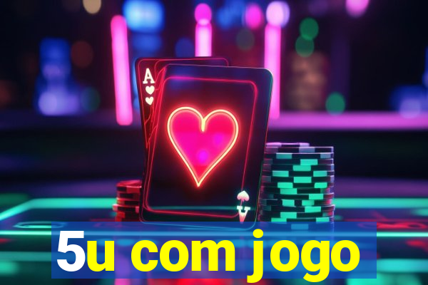 5u com jogo