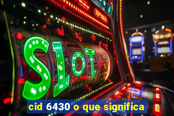 cid 6430 o que significa