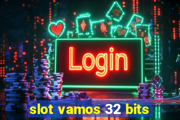 slot vamos 32 bits